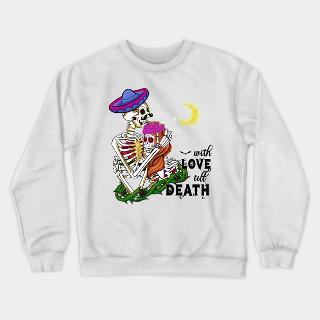 With Love Till Death Crewneck Sweatshirt by MZeeDesigns